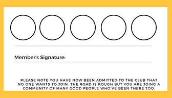 rows of circles.
room for member signature. text reads: PLEASE NOTE YOU HAVE NOW BEEN ADMITTED TO THE CLUB THAT NO ONE WANTS TO JOIN. THE ROAD IS ROUGH BUT YOU ARE JOING A COMMUNITY OF MANY GOOD PEOPLE WHO'VE BEEN THERE TOO.